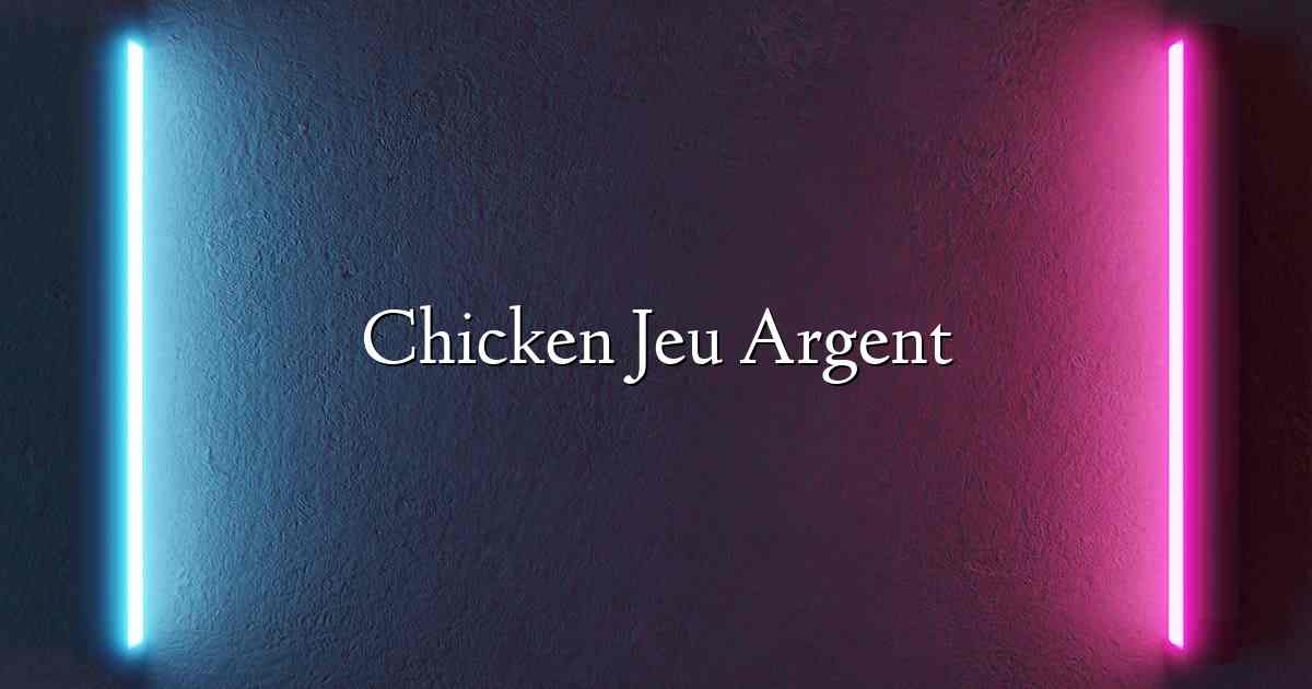 Chicken Jeu Argent
