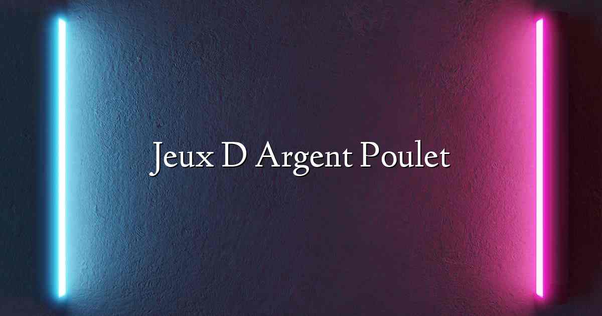 Jeux D Argent Poulet