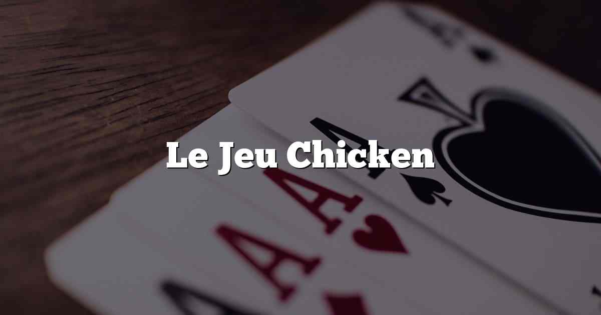 Le Jeu Chicken