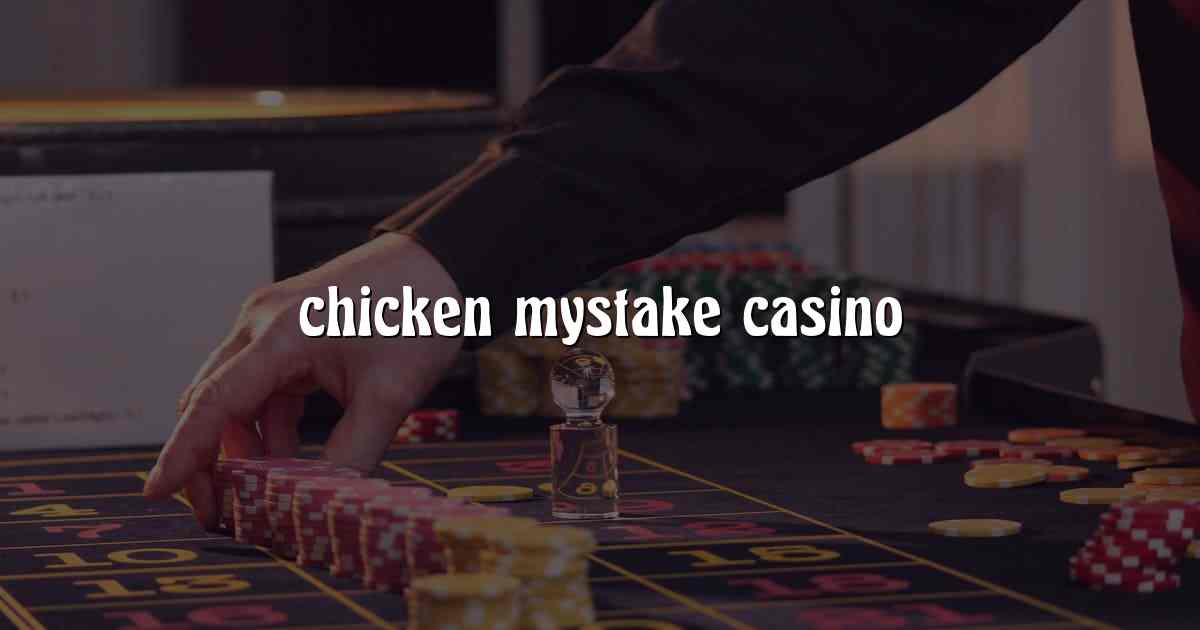 chicken mystake casino