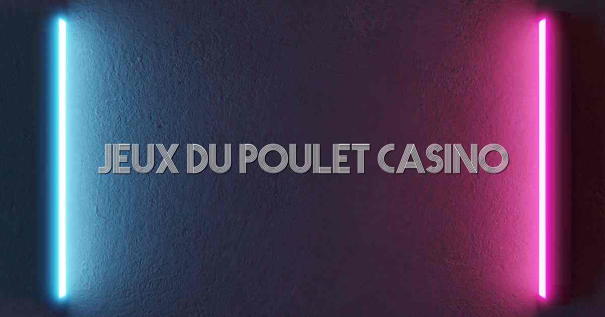 Jeux Du Poulet Casino