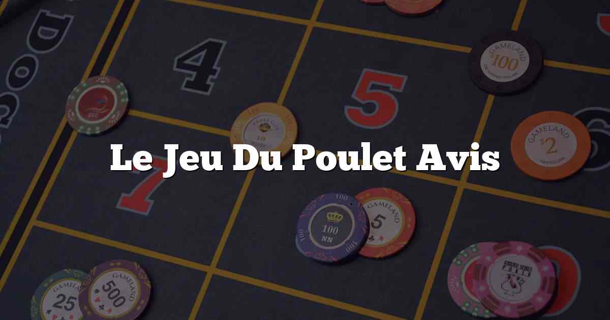 Le Jeu Du Poulet Avis