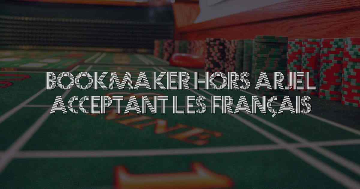 Bookmaker Hors Arjel Acceptant les Français