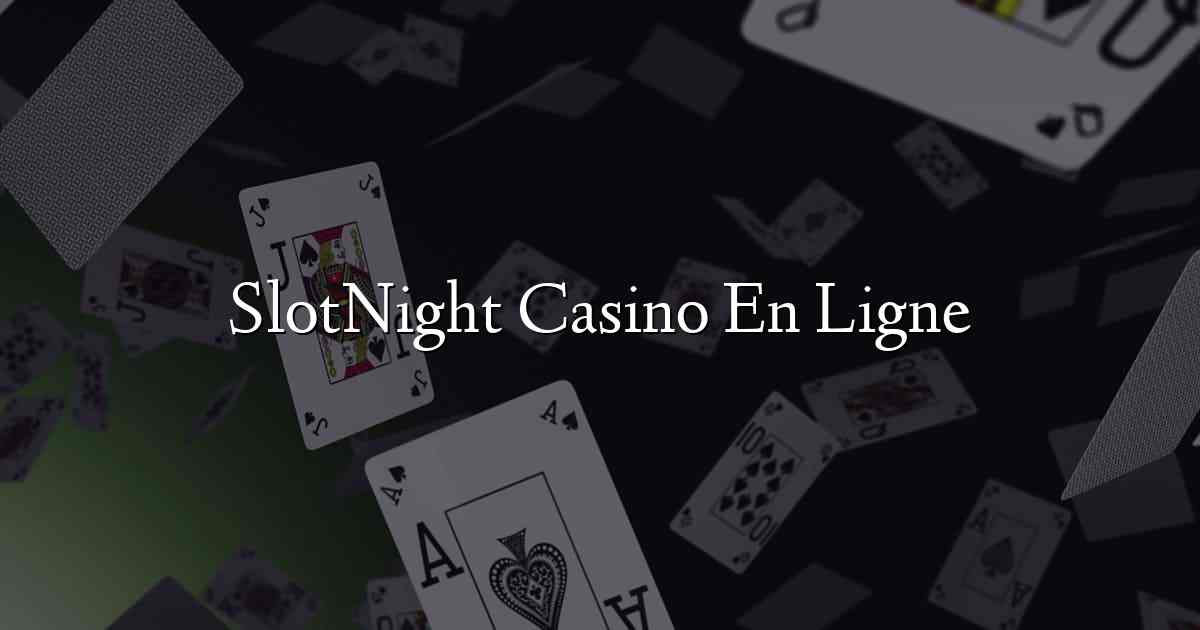SlotNight Casino En Ligne